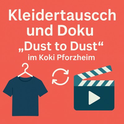 Kleidertausch und Doku „Dust to Dust“ im Koki Pforzheim